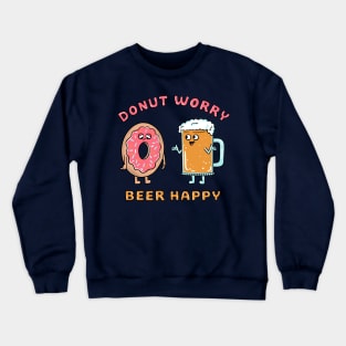 Donut worry beer happy Crewneck Sweatshirt